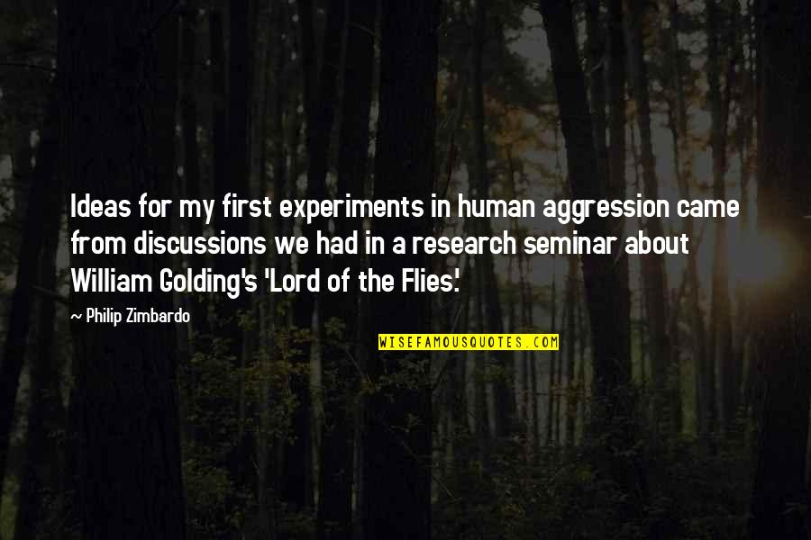 The Flies In Lord Of The Flies Quotes By Philip Zimbardo: Ideas for my first experiments in human aggression