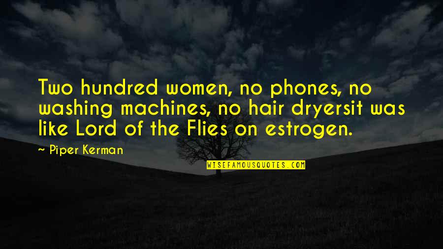 The Flies In Lord Of The Flies Quotes By Piper Kerman: Two hundred women, no phones, no washing machines,