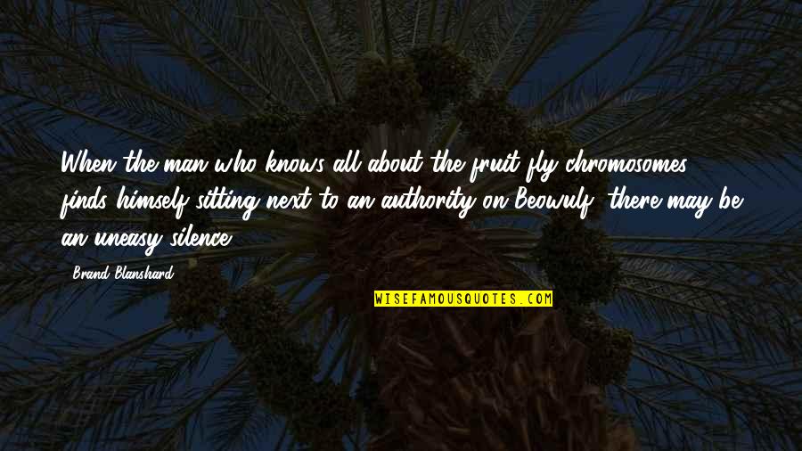 The Flies Quotes By Brand Blanshard: When the man who knows all about the