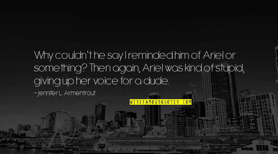 The Flight To Varennes Quotes By Jennifer L. Armentrout: Why couldn't he say I reminded him of