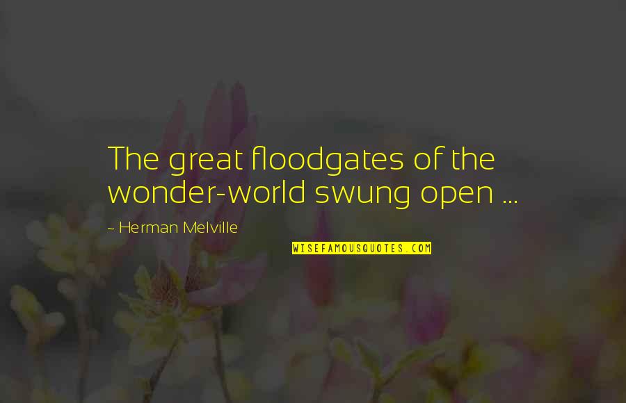 The Flood Quotes By Herman Melville: The great floodgates of the wonder-world swung open