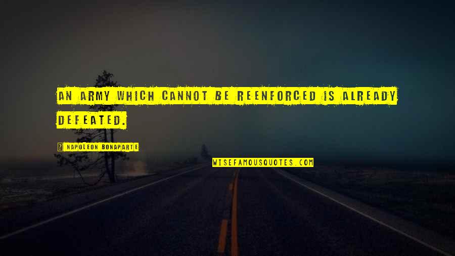 The Florida Keys Quotes By Napoleon Bonaparte: An army which cannot be reenforced is already