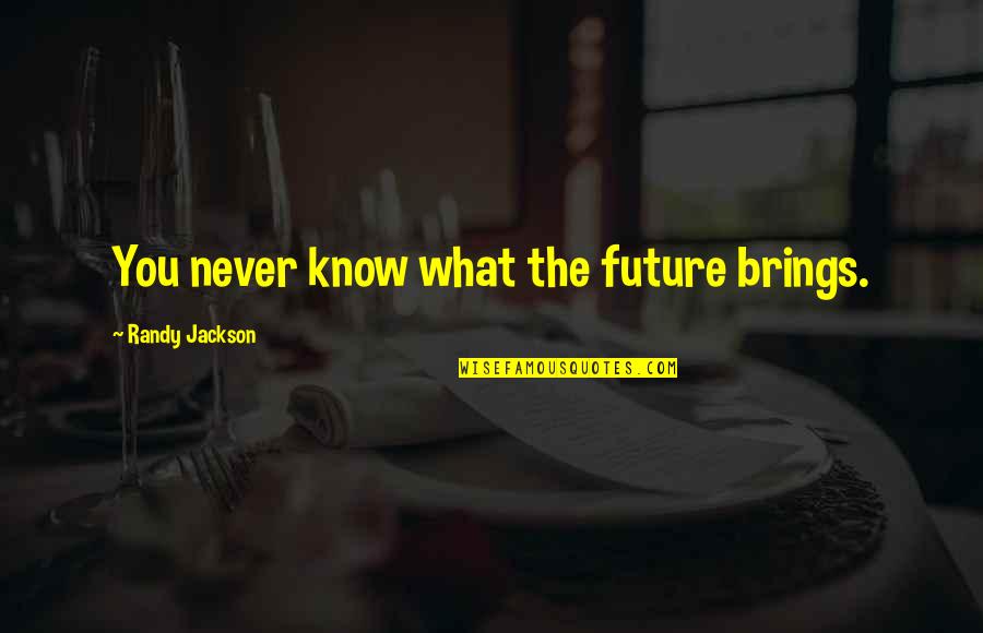 The Florida Keys Quotes By Randy Jackson: You never know what the future brings.