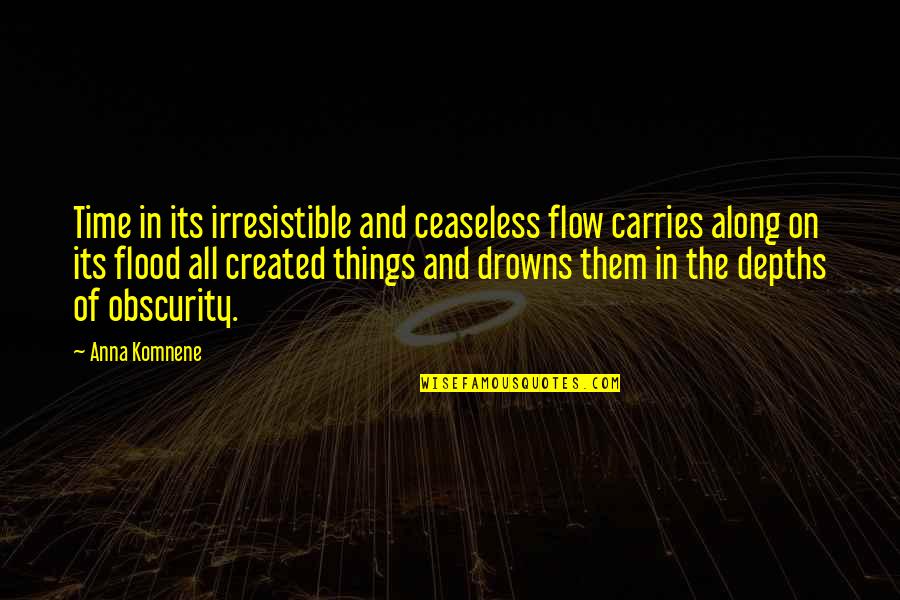 The Flow Of Time Quotes By Anna Komnene: Time in its irresistible and ceaseless flow carries