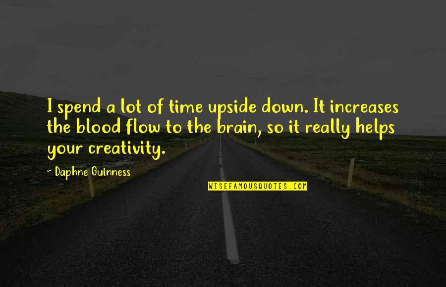 The Flow Of Time Quotes By Daphne Guinness: I spend a lot of time upside down.