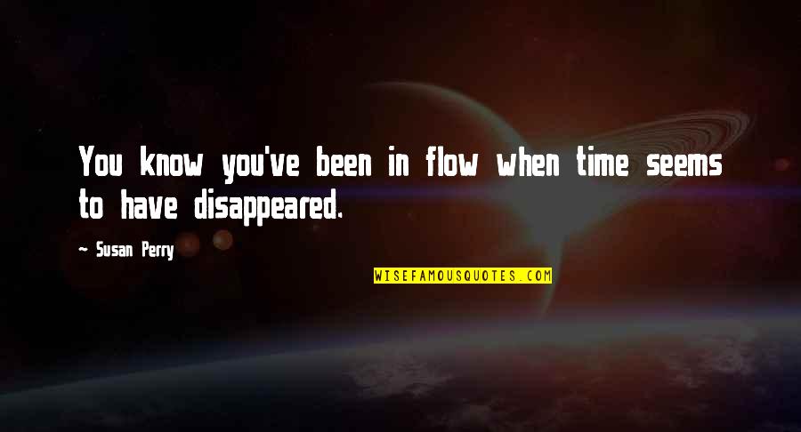 The Flow Of Time Quotes By Susan Perry: You know you've been in flow when time