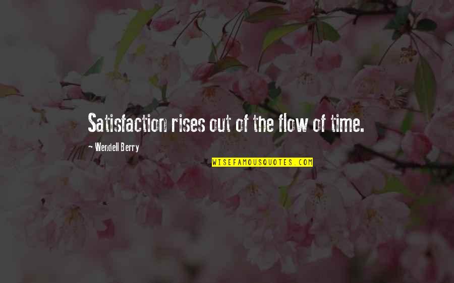 The Flow Of Time Quotes By Wendell Berry: Satisfaction rises out of the flow of time.