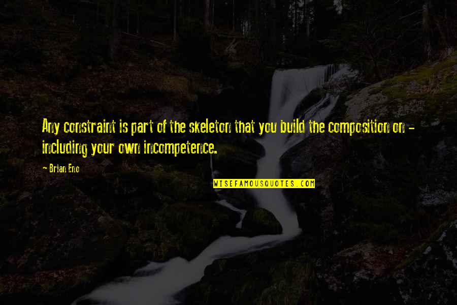 The Flower Iris Quotes By Brian Eno: Any constraint is part of the skeleton that