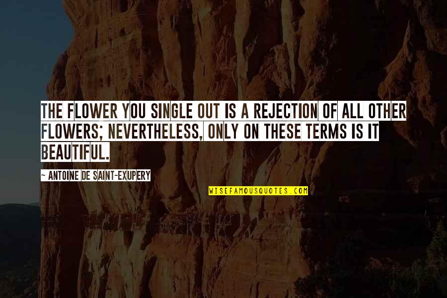 The Flowers Quotes By Antoine De Saint-Exupery: The flower you single out is a rejection