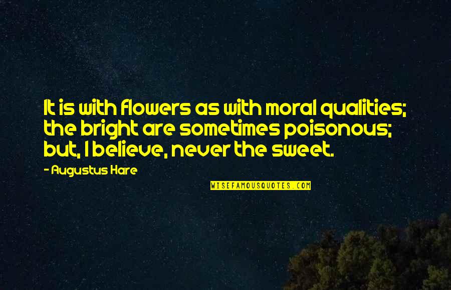 The Flowers Quotes By Augustus Hare: It is with flowers as with moral qualities;