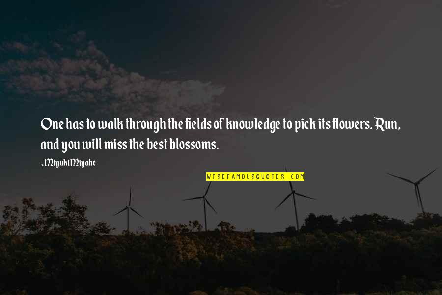 The Flowers Quotes By Miyuki Miyabe: One has to walk through the fields of