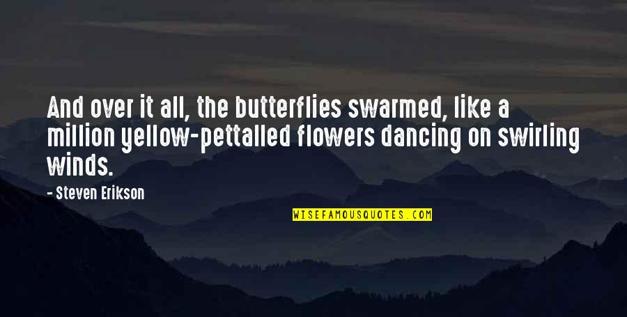 The Flowers Quotes By Steven Erikson: And over it all, the butterflies swarmed, like
