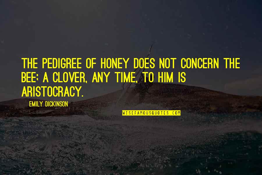 The Flu Movie Quotes By Emily Dickinson: The pedigree of honey does not concern the The Flu Movie Quotes By Emily Dickinson: The pedigree of honey does not concern the
