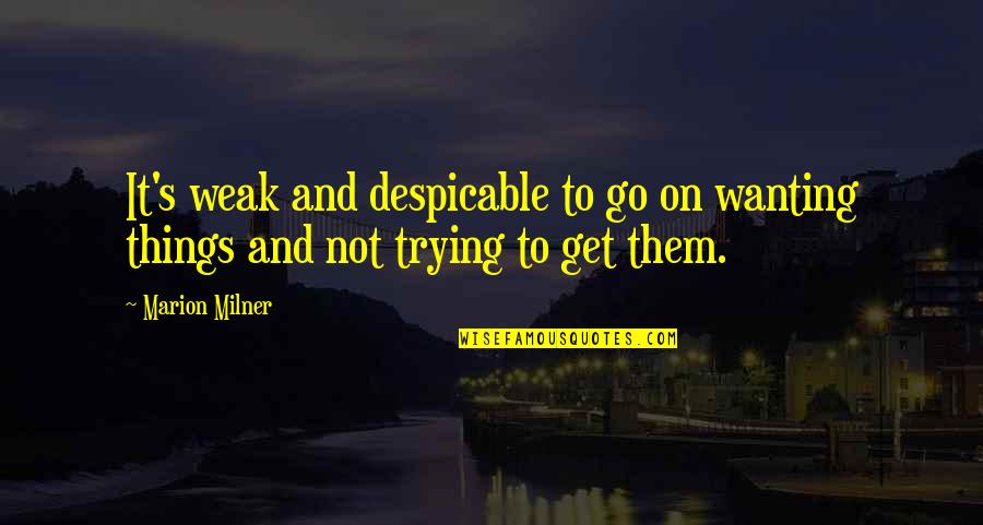 The Flu Movie Quotes By Marion Milner: It's weak and despicable to go on wanting