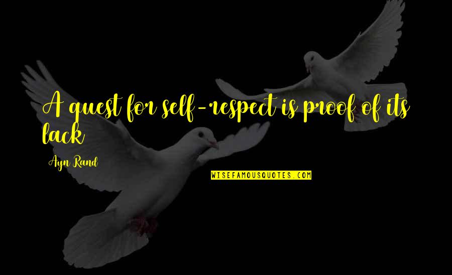 The Flywheel Quotes By Ayn Rand: A quest for self-respect is proof of its