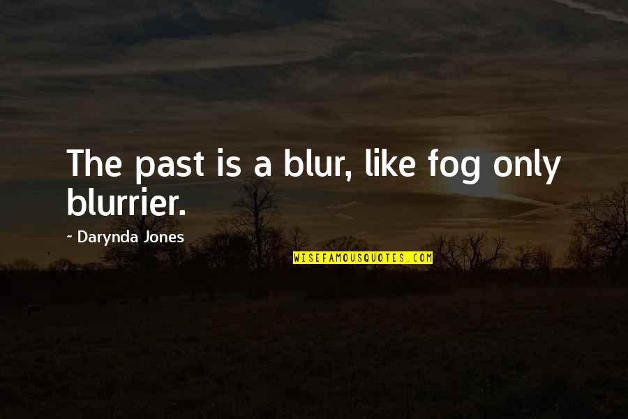 The Fog Quotes By Darynda Jones: The past is a blur, like fog only