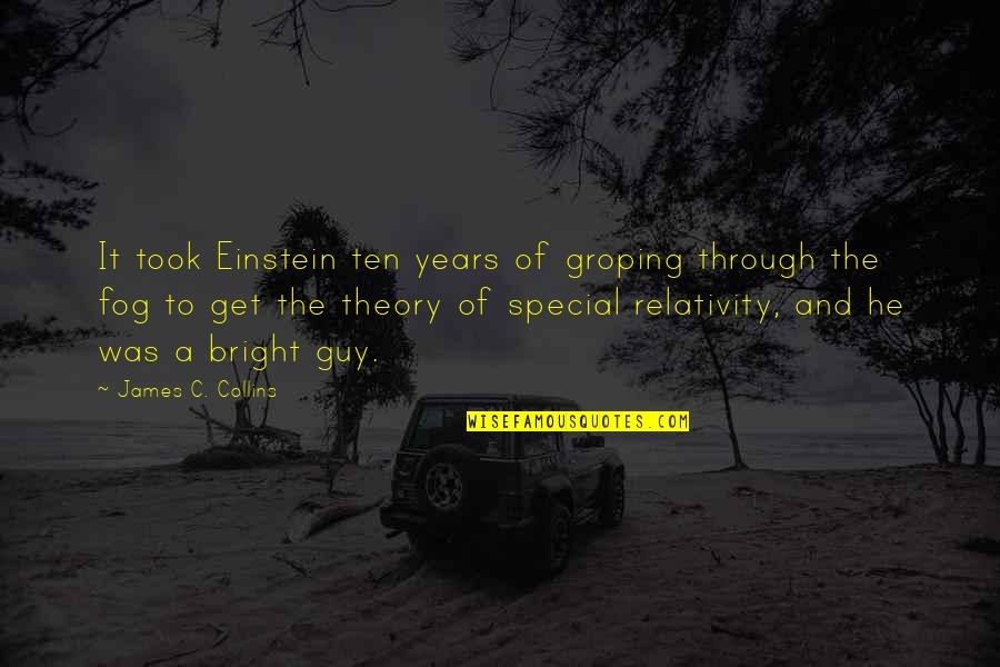 The Fog Quotes By James C. Collins: It took Einstein ten years of groping through