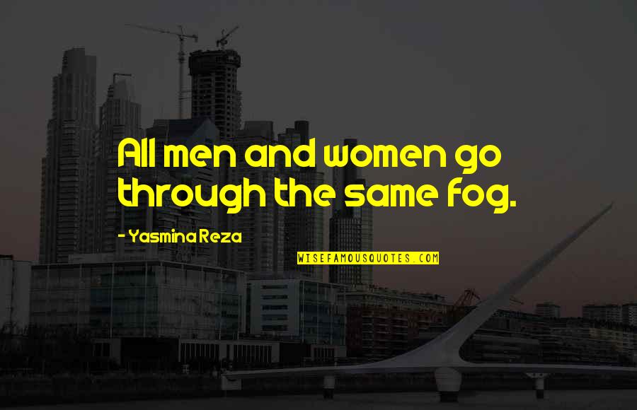The Fog Quotes By Yasmina Reza: All men and women go through the same