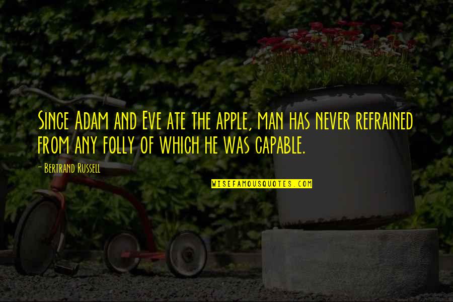 The Folly Quotes By Bertrand Russell: Since Adam and Eve ate the apple, man The Folly Quotes By Bertrand Russell: Since Adam and Eve ate the apple, man