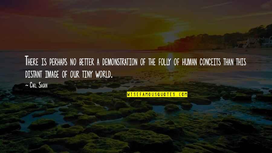 The Folly Quotes By Carl Sagan: There is perhaps no better a demonstration of The Folly Quotes By Carl Sagan: There is perhaps no better a demonstration of