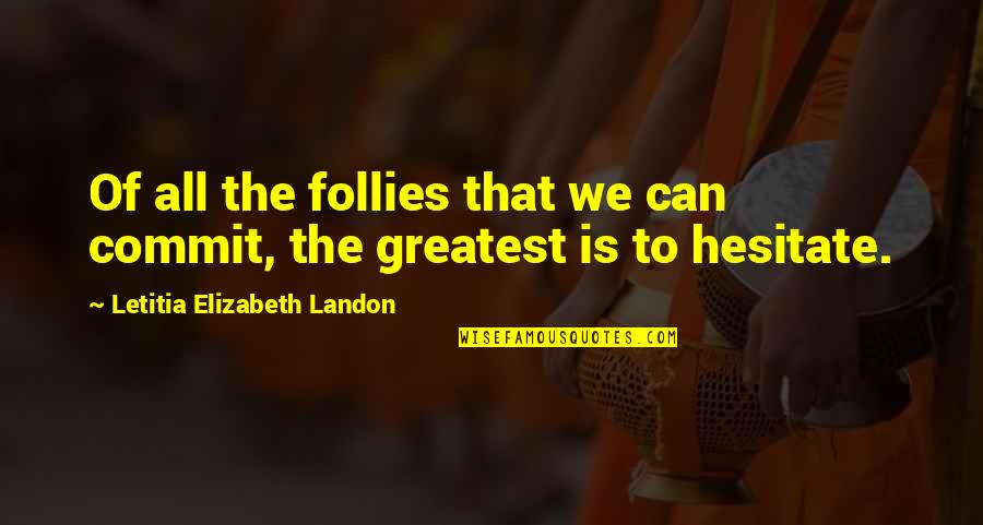 The Folly Quotes By Letitia Elizabeth Landon: Of all the follies that we can commit, The Folly Quotes By Letitia Elizabeth Landon: Of all the follies that we can commit,