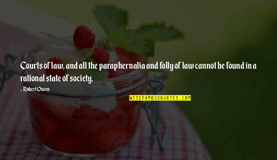 The Folly Quotes By Robert Owen: Courts of law, and all the paraphernalia and The Folly Quotes By Robert Owen: Courts of law, and all the paraphernalia and