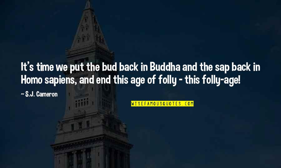 The Folly Quotes By S.J. Cameron: It's time we put the bud back in The Folly Quotes By S.J. Cameron: It's time we put the bud back in