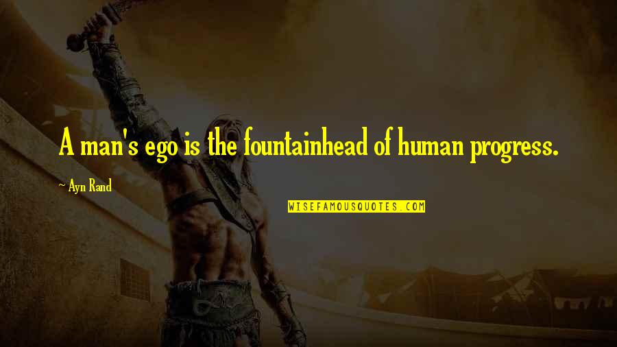 The Fontainhead Quotes By Ayn Rand: A man's ego is the fountainhead of human