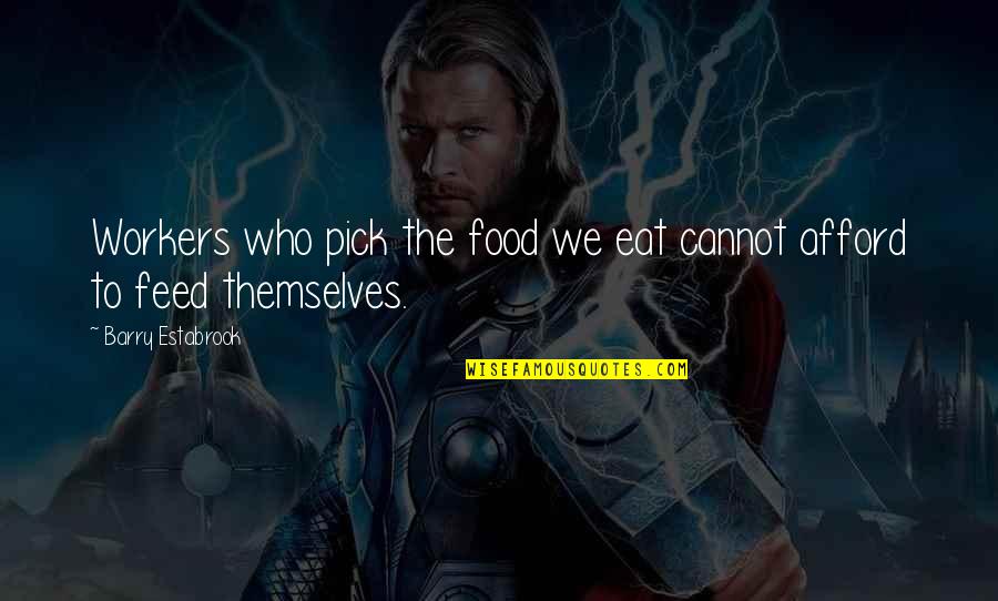 The Food We Eat Quotes By Barry Estabrook: Workers who pick the food we eat cannot The Food We Eat Quotes By Barry Estabrook: Workers who pick the food we eat cannot