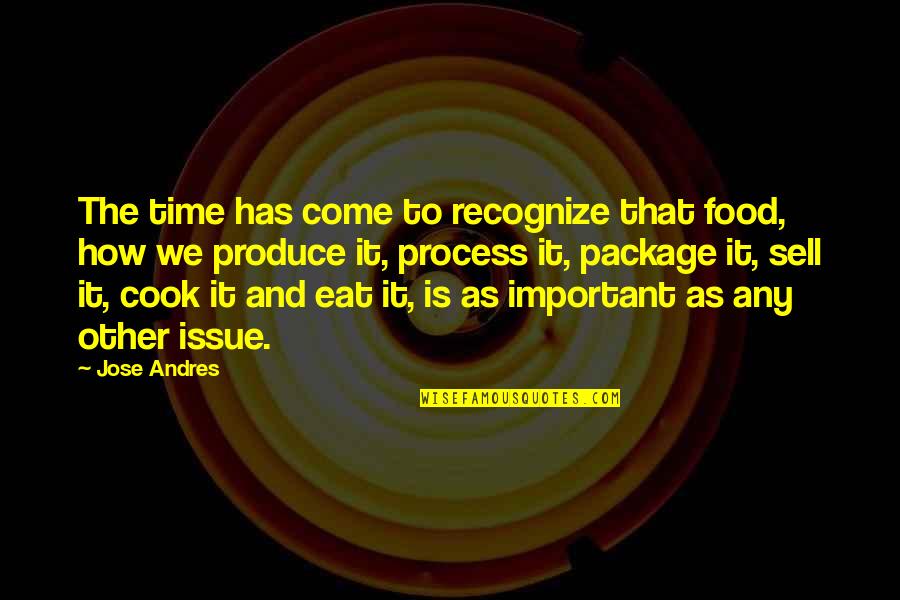 The Food We Eat Quotes By Jose Andres: The time has come to recognize that food,