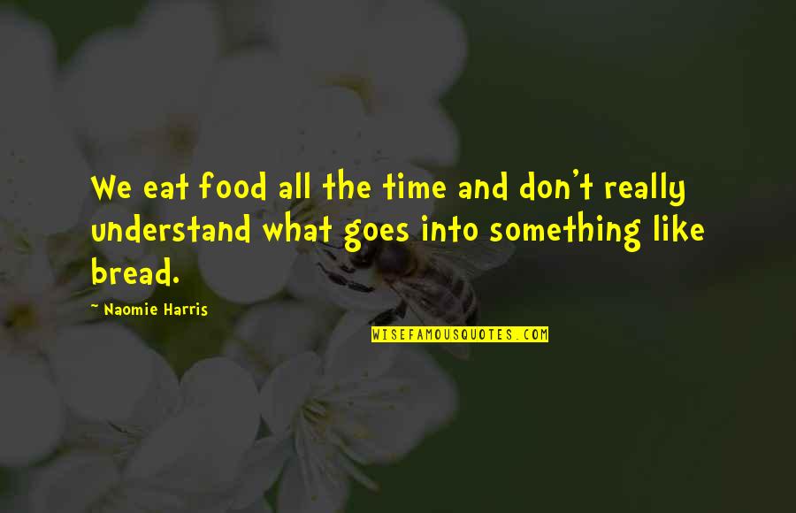 The Food We Eat Quotes By Naomie Harris: We eat food all the time and don't