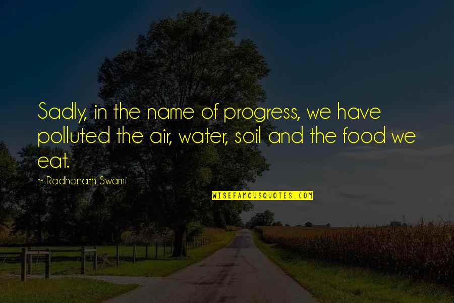 The Food We Eat Quotes By Radhanath Swami: Sadly, in the name of progress, we have