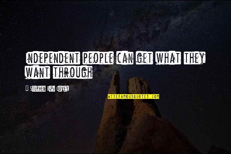 The Foolishness Of Love Quotes By Stephen R. Covey: Independent people can get what they want through
