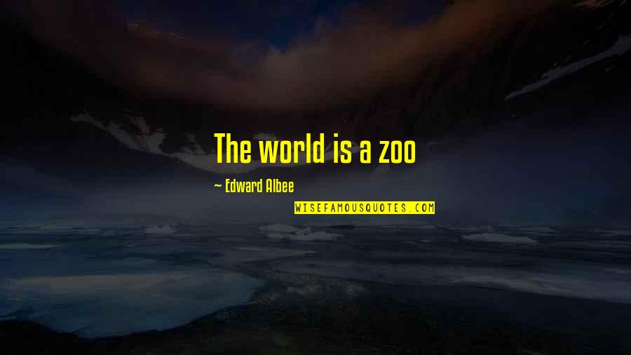 The Foolishness Of Religion Quotes By Edward Albee: The world is a zoo