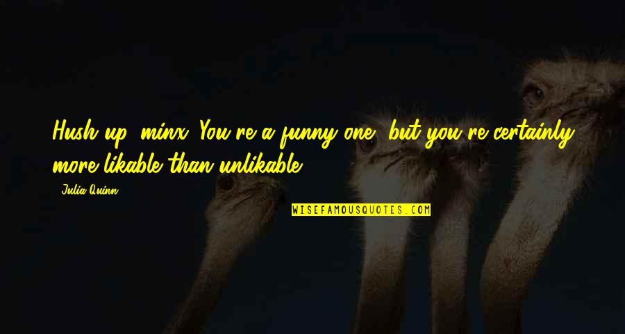 The Force Awakens Inspirational Quotes By Julia Quinn: Hush up, minx. You're a funny one, but