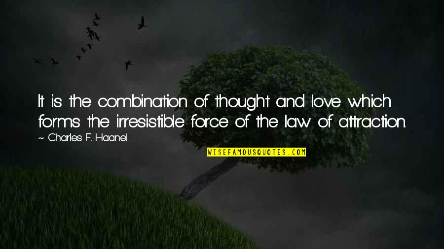 The Force Of Love Quotes By Charles F. Haanel: It is the combination of thought and love