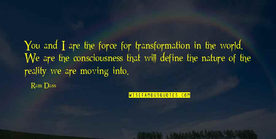 The Force Of Nature Quotes By Ram Dass: You and I are the force for transformation The Force Of Nature Quotes By Ram Dass: You and I are the force for transformation