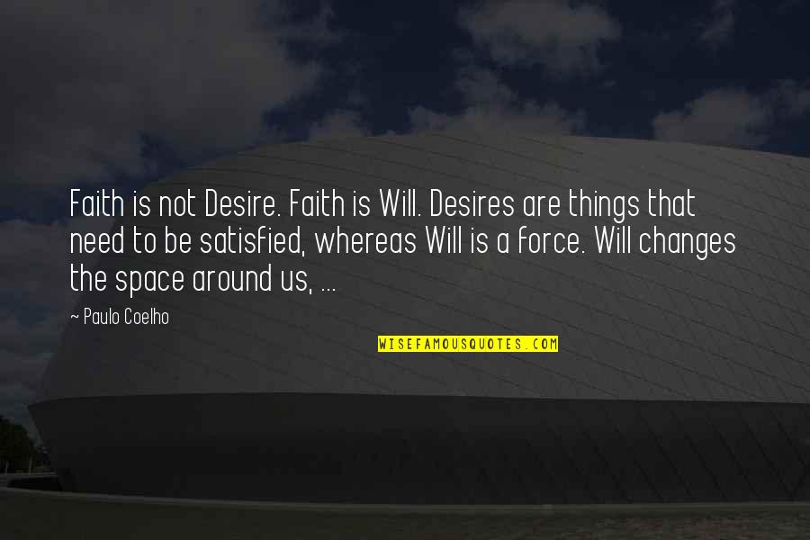 The Force Quotes By Paulo Coelho: Faith is not Desire. Faith is Will. Desires