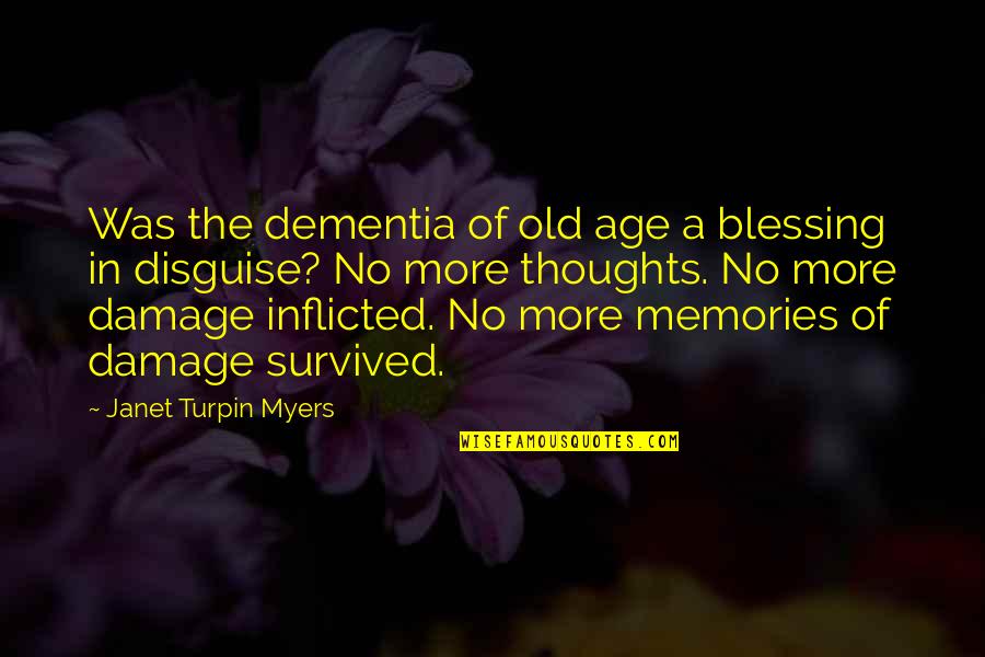 The Forgetting The Past Quotes By Janet Turpin Myers: Was the dementia of old age a blessing