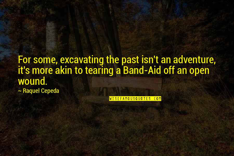The Forgetting The Past Quotes By Raquel Cepeda: For some, excavating the past isn't an adventure,