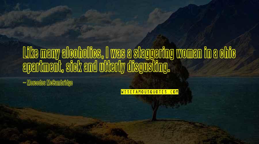 The Forgotten Girl Quotes By Mercedes McCambridge: Like many alcoholics, I was a staggering woman The Forgotten Girl Quotes By Mercedes McCambridge: Like many alcoholics, I was a staggering woman