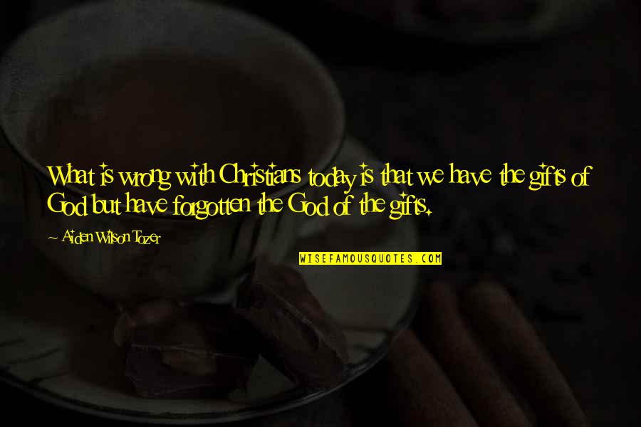 The Forgotten God Quotes By Aiden Wilson Tozer: What is wrong with Christians today is that