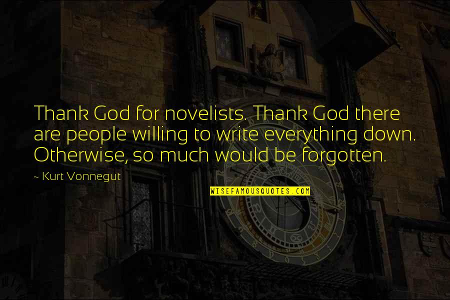 The Forgotten God Quotes By Kurt Vonnegut: Thank God for novelists. Thank God there are