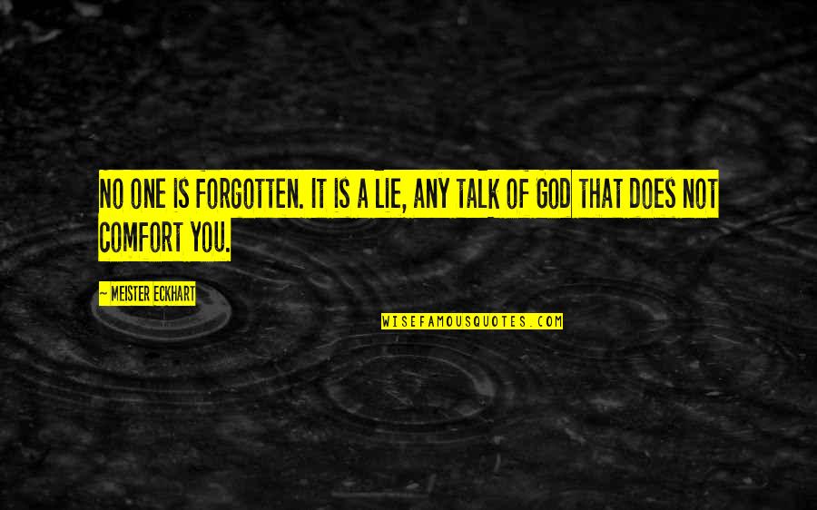 The Forgotten God Quotes By Meister Eckhart: No one is forgotten. It is a lie,