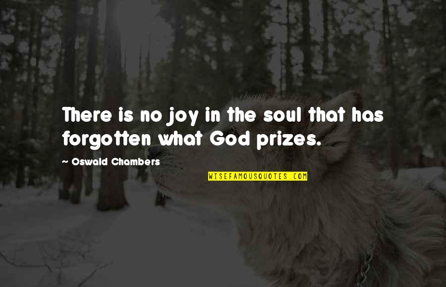 The Forgotten God Quotes By Oswald Chambers: There is no joy in the soul that