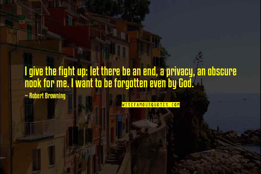 The Forgotten God Quotes By Robert Browning: I give the fight up: let there be