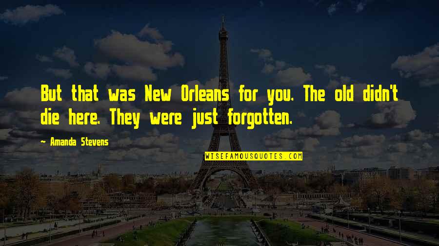The Forgotten Quotes By Amanda Stevens: But that was New Orleans for you. The The Forgotten Quotes By Amanda Stevens: But that was New Orleans for you. The