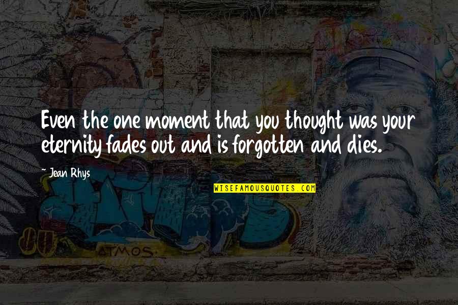The Forgotten Quotes By Jean Rhys: Even the one moment that you thought was The Forgotten Quotes By Jean Rhys: Even the one moment that you thought was