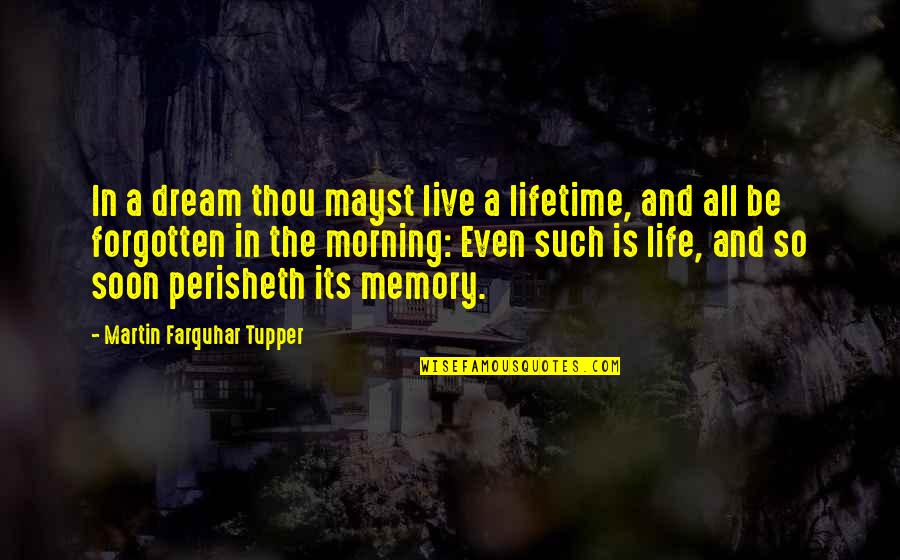 The Forgotten Quotes By Martin Farquhar Tupper: In a dream thou mayst live a lifetime, The Forgotten Quotes By Martin Farquhar Tupper: In a dream thou mayst live a lifetime,