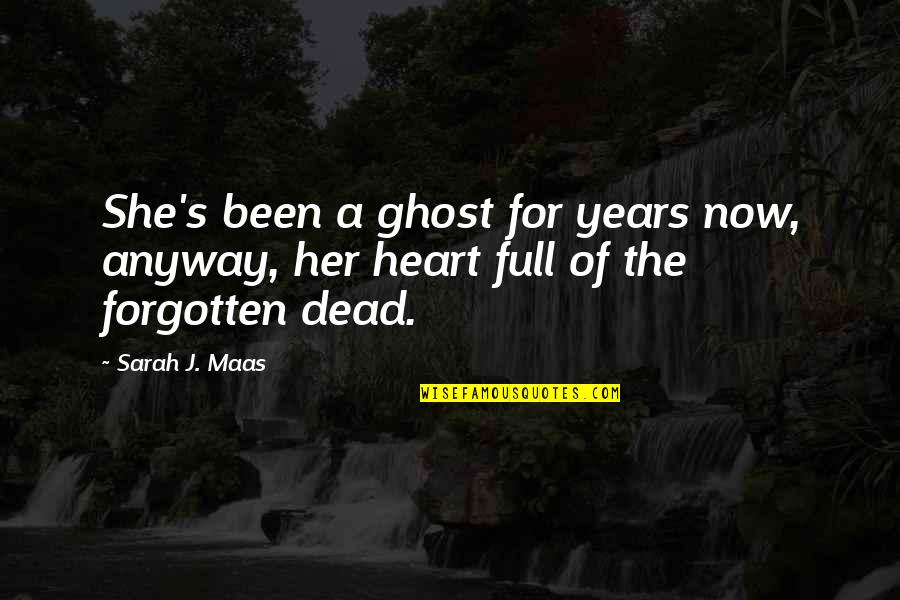 The Forgotten Quotes By Sarah J. Maas: She's been a ghost for years now, anyway,